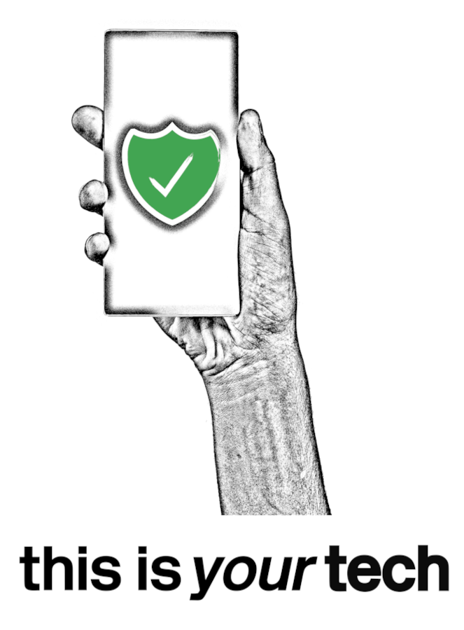 A black and white image of a hand holding a mobile phone with a green tick in a shield on the screen and the words 'this is your tech'